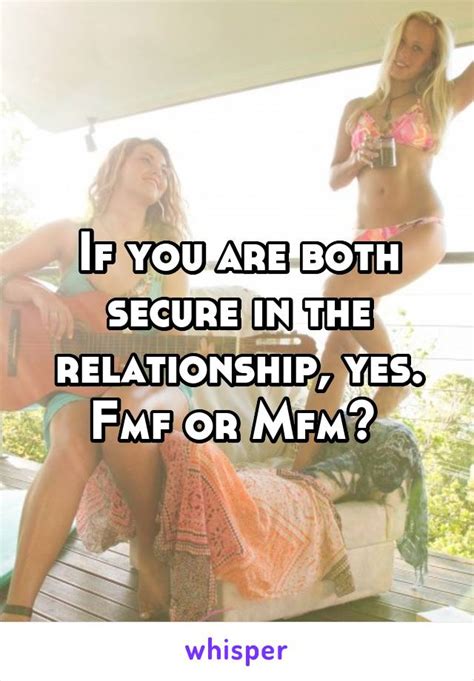 if you are both secure in the relationship yes fmf or mfm