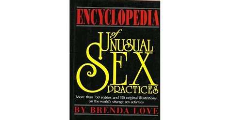 the encyclopedia of unusual sex practices by brenda love