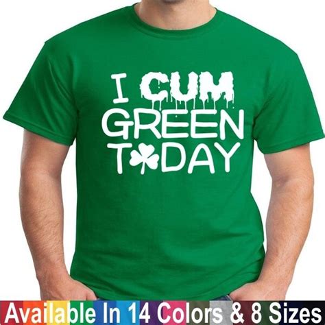i cum green today funny st patricks day drunk humor tee t shirt ebay