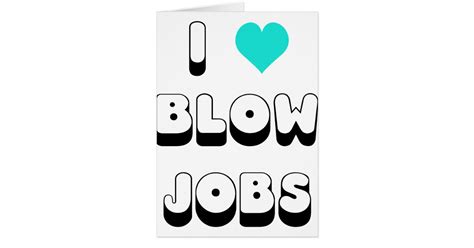 I Love Blow Jobs Card Zazzle