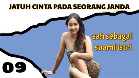 Jatuh Cinta Pada Seorang Janda Bab 09 Sah Sebagai Suami Istri Youtube