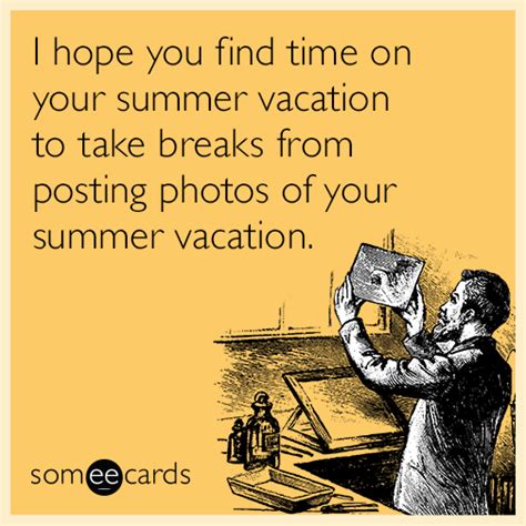 i hope you find time on your summer vacation to take