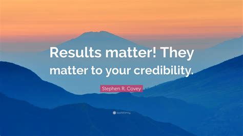 stephen  covey quote results matter  matter   credibility  wallpapers