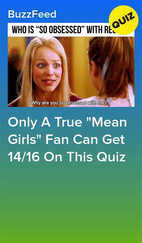 only a true mean girls fan can get 14 16 on this quiz mean girls