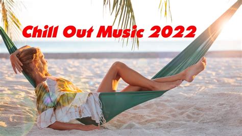 Chill Out Music 2022 Instrumental Chillout Lounge Youtube