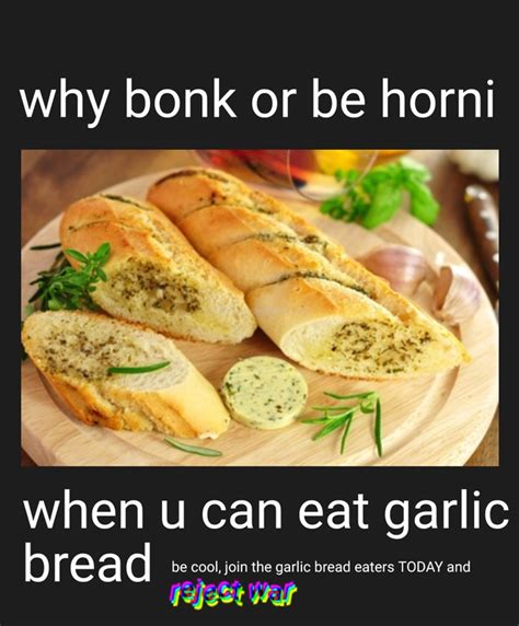 Why Bonk Or Be Horny When You Can Eat Garlic Bread Meme By Peebee