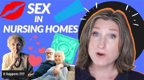 Sex In Nursing Homes Part 1 Is It Normal Does It Happen What Are