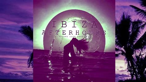 new ibiza after hours vol 2 youtube