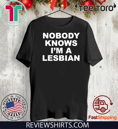nobody knows i m a lesbian limited edition t shirt reviewstees