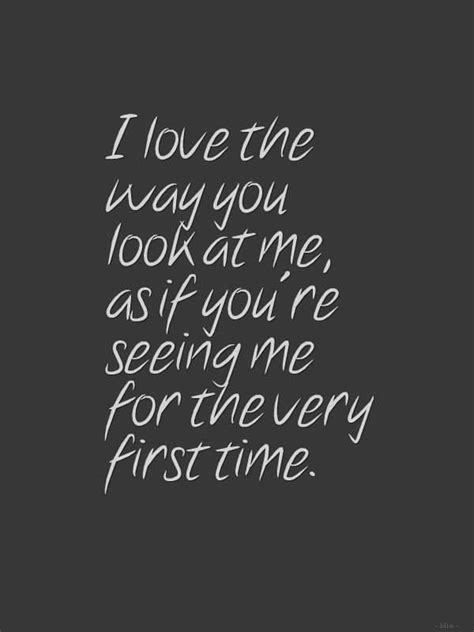 I Love The Way You Look At Me As If You Re Seeing Me