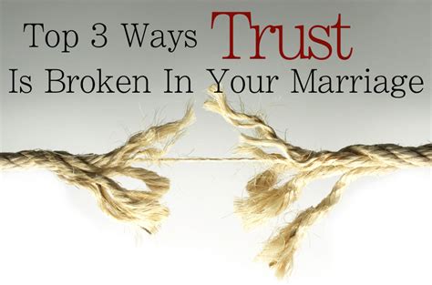 top 3 ways trust is broken in your marriage one extraordinary marriage