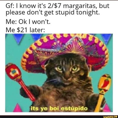 gf i know it s 2 7 margaritas but please don t get stupid tonight
