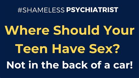where should your teen have sex not in the back of a car shame less