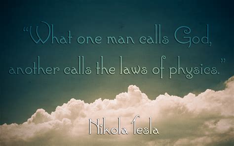 What One Man Calls God Another Calls The Laws Of Physics Nikola