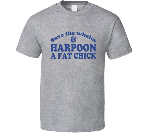 save the whales and harpoon a fat chick funny sex t shirt