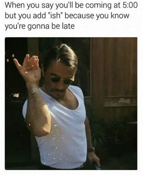 memes about being late you ll only relate to if you re never on time