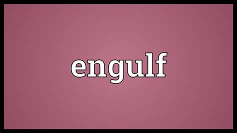 engulf meaning youtube