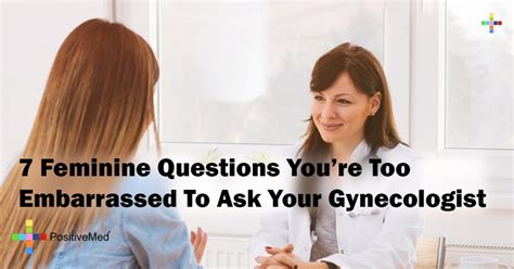 7 Feminine Questions You Re Too Embarrassed To Ask Your Gynecologist