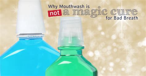 why mouthwash is not a magic cure for bad breath national breath center
