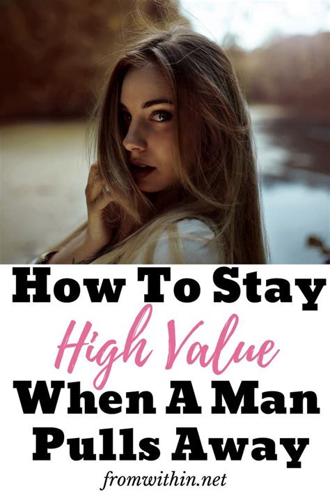 How To Stay High Value When A Man Pulls Away And What To