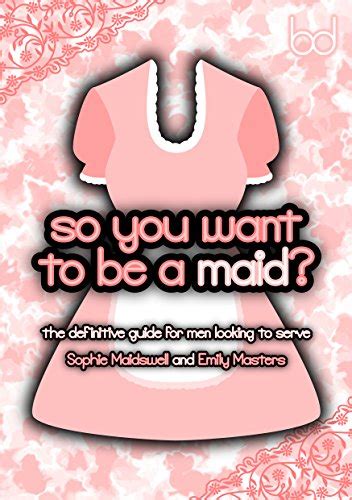 So You Want To Be A Maid The Definitive Guide For Men Looking To