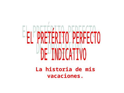 Ppt El Pretérito Perfecto De Indicativo Una Historia Dokumen Tips
