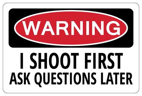 I Shoot First Ask Questions Later Warning Funny Sign Gun T Etsy