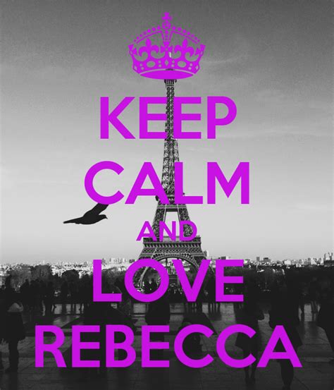 Keep Calm And Love Rebecca Keep Calm And Carry On Image Generator