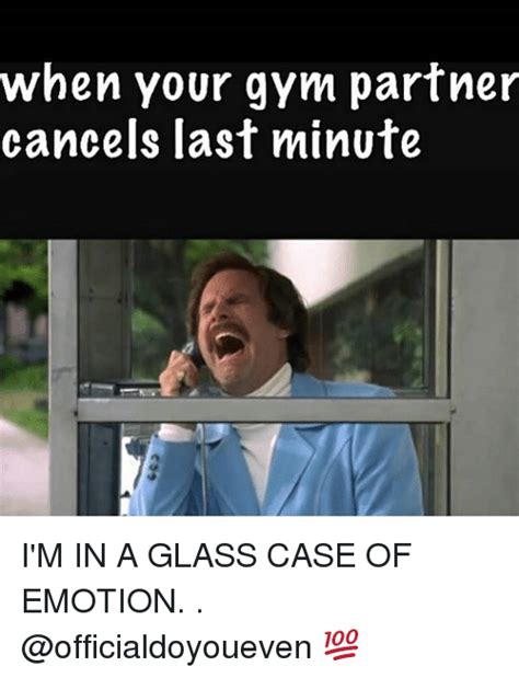 When Your Gym Partner Cancels Last Minute Im In A Glass Case Of