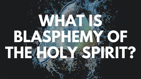 What Is Blasphemy Of The Holy Spirit Youtube