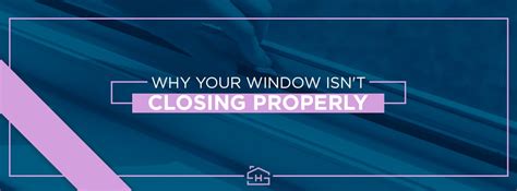 window isnt closing properly homespire windows
