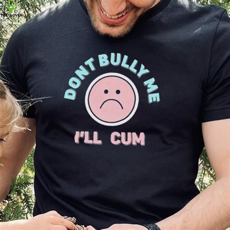 Stanzi Don’t Bully Me I’ll Cum Emoji Shirt Teeclover