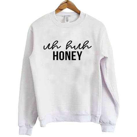 uh huh honey sweatshirt