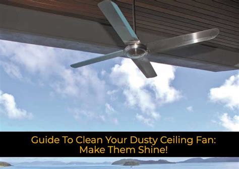 guide  clean  dusty ceiling fan   shine