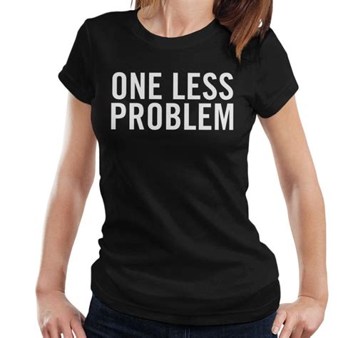 Xx Large One Less Problem Women S T Shirt On Onbuy