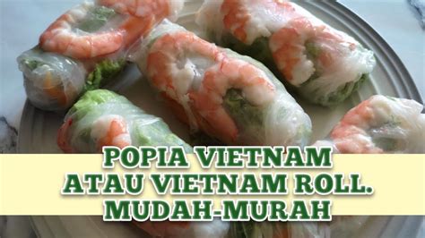 membuat popia vietnam  vietnam roll mudah  ringkas youtube