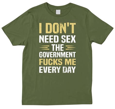 i don t need sex the government focks me everyday funny anti biden t