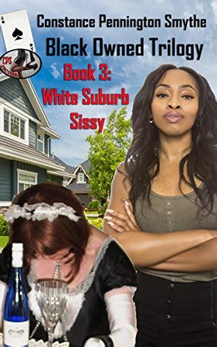 black owned trilogy book 3 white suburb sissy ebook pennington