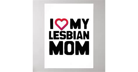 i love my lesbian mom poster zazzle