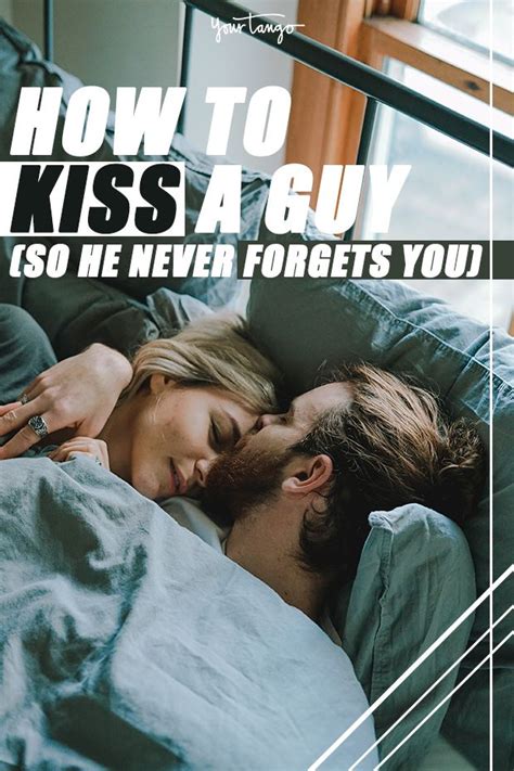 9 expert tips on how to kiss a guy so he ll never forget you makeout