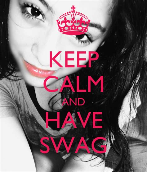 Keep Calm And Have Swag Keep Calm And Carry On Image
