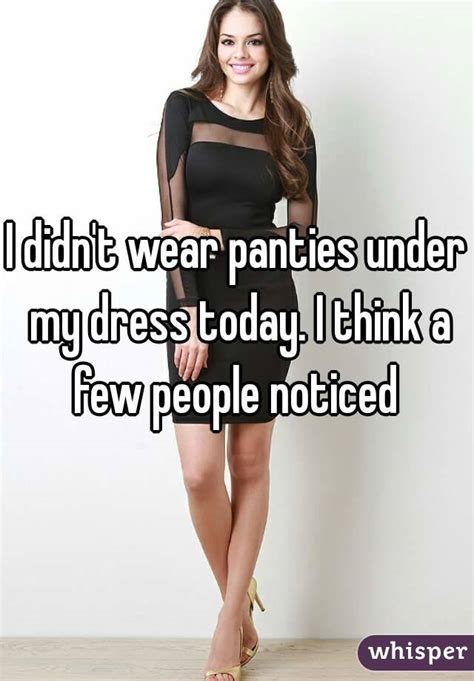 i didn t wear panties under my dress today i think a few people noticed