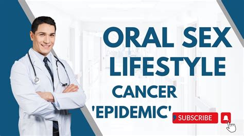 oral sex linked to throat cancer epidemic youtube