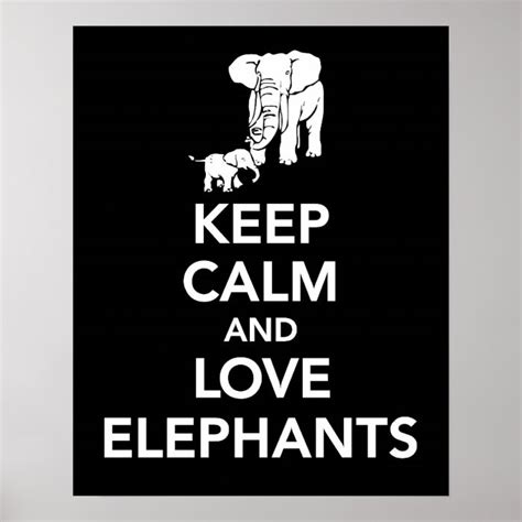 Keep Calm And Love Elephants Print Or Poster Black Zazzle