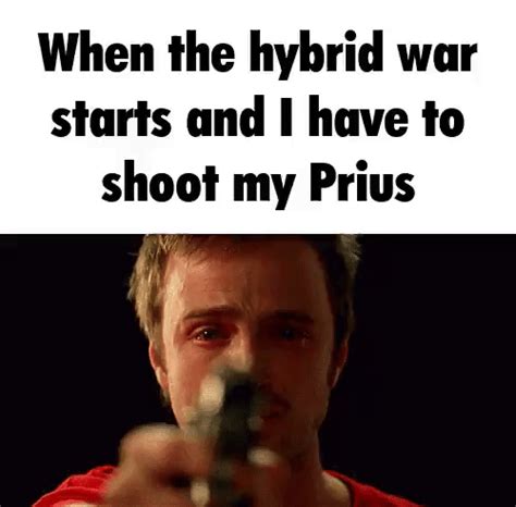 When The Hybrid War Starts And I Have To Shoot My Prius Jesse