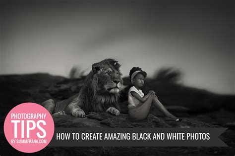 How To Create Amazing Black And White Photos Summerana