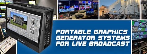 portable graphics generator systems   broadcast nextcomputing purpose built computer