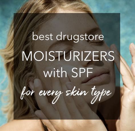 The Best Drugstore Moisturizers With Spf For Every Skin Type