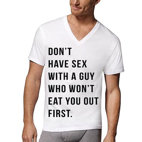 Don T Have Sex With A Guy Who Won T Eat You Out First Shirt Hoodie