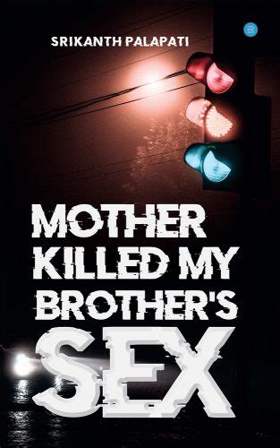 Mother Killed My Brothers Sex By Srikanth Palapati Bookpress